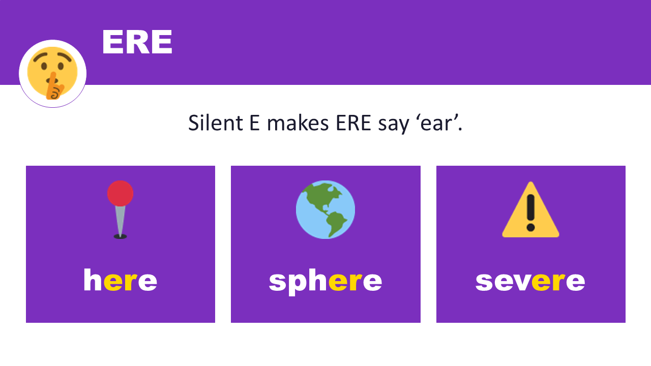ERE — silent E makes it say ear — here, sphere